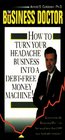 Business Doctor How to Turn Your Headache Business into a DebtFree Money Machine