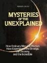 Mysteries of the Unexplained: How Ordinary Men and Women Have Experienced the Strange, the Uncanny, and the Incredible
