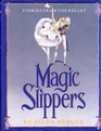 Magic Slippers Stories from the Ballet