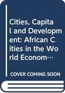 Cities Capital and Development African Cities in the World Economy