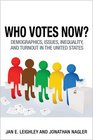Who Votes Now Demographics Issues Inequality and Turnout in the United States