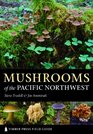 Mushrooms of the Pacific Northwest: Timber Press Field Guide (Timber Press Field Guides)
