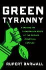 Green Tyranny Exposing the Totalitarian Roots of the Climate Industrial Complex