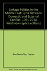 Linkage Politics in the Middle East Syria Between Domestic and External Conflict 196170