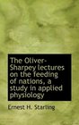 The OliverSharpey lectures on the feeding of nations a study in applied physiology