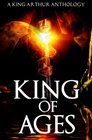 King of Ages A King Arthur Anthology