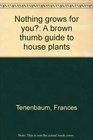 Nothing grows for you A brown thumb guide to house plants