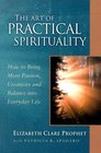 The Art of Practical Spirituality How to Bring More Passion Creativity and Balance into Everyday Life