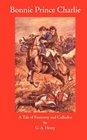 Bonnie Prince Charlie: A Tale of Fontenoy and Culloden (Works of G. A. Henty)