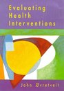 Evaluating Health Interventions An Introduction to Evaluation of Health Treatments Services Policies and Organizational Interventions