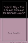 Dolphin Days The Life and Times of the Spinner Dolphin