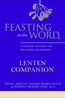 Feasting on the Word Lenten Companion A Thematic Resource for Preaching and Worship