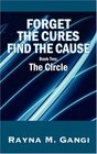 Forget the Cures, Find the Cause: Book 2: The Circle