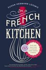 In a French Kitchen Tales and Traditions of Everyday Home Cooking in France