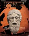Homer Der Mythos Von Troja in Dichtung Und Kunst