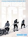 Emperors of the Ice A True Story of Disaster and Survival in the Antarctic 191013