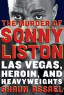 The Murder of Sonny Liston Las Vegas Heroin and Heavyweights
