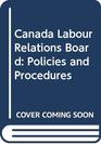 Canada Labour Relations Board Policies  Procedures