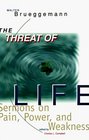 The Threat of Life Sermons on Pain Power and Weakness