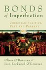 Bonds of Imperfection Christian Politics Past and Present