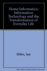 Home Informatics Information Technology and the Transformation of Everyday Life