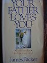 Your Father Loves You Daily Insights for Knowing God
