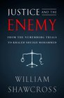 Justice and the Enemy From the Nuremberg Trials to Khaled Sheikh Mohammed