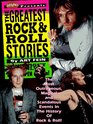 The Greatest Rock  Roll Stories The Most Outrageous Magical and Scandalous Events in the History of Rock  Roll