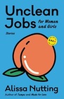 Unclean Jobs for Women and Girls: Stories (Art of the Story)