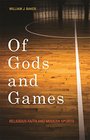 Of Gods and Games Religious Faith and Modern Sports