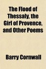 The Flood of Thessaly the Girl of Provence and Other Poems