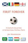 First Forever A Complete Collection of International Football Firsts