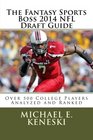 The Fantasy Sports Boss 2014 NFL Draft Guide Over 500 Players Analyzer and Ranked