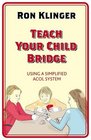 Teach Your Child Bridge Using A Simplified Acol System