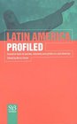 Latin America Profiled  Essential Facts on Society Business and Politics in Latin America