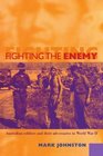 Fighting the Enemy Australian Soldiers and their Adversaries in World War II
