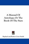 A Manual Of Astrology Or The Book Of The Stars