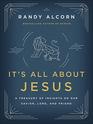 It's All About Jesus A Treasury of Insights on Our Savior Lord and Friend