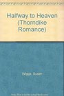Halfway to Heaven (Thorndike Press Large Print Romance Series)