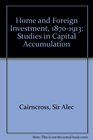 Home and Foreign Investment 18701913 Studies in Capital Accumulation