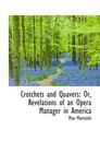 Crotchets and Quavers Or Revelations of an Opera Manager in America