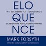 The Elements of Eloquence Secrets of the Perfect Turn of Phrase