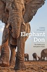 Elephant Don The Politics of a Pachyderm Posse