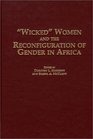 Wicked Women and the Reconfiguration of Gender in Africa