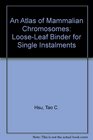 An Atlas of Mammalian Chromosomes Looseleaf binder for single instalments