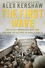 The First Wave The DDay Warriors Who Led the Way to Victory in World War II