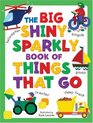 The Big Shiny Sparkly Book Of Things That Go