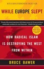 While Europe Slept How Radical Islam is Destroying the West from Within