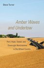 Amber Waves and Undertow Peril Hope Sweat and Downright Nonchalance in Dry Wheat Country