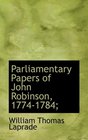 Parliamentary Papers of John Robinson 17741784